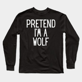 Pretend I'm a Wolf Funny Lazy Halloween Costume Long Sleeve T-Shirt